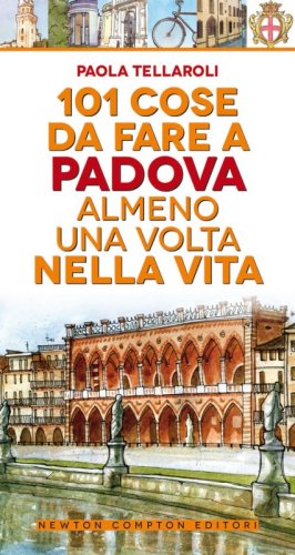 101 cose da fare a Padova almeno una volta nella vita