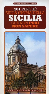 101 perch&eacute; sulla storia della Sicilia che non puoi non sapere