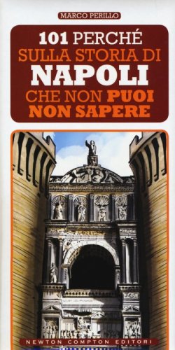 101 perch&eacute; sulla storia di Napoli che non puoi non sapere