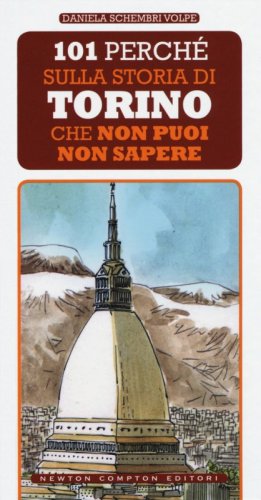 101 perch&eacute; sulla storia di Torino che non puoi non sapere