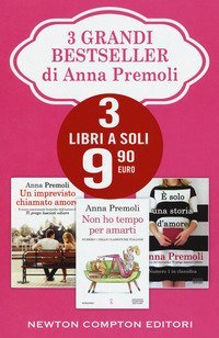 3 grandi bestseller di Anna Premoli: Un imprevisto chiamato amore-Non ho tempo per amarti-&Egrave; solo una storia d'amore