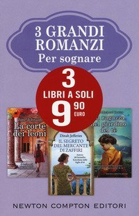 3 grandi romanzi per sognare: La corte dei leoni-Il segreto del mercante di zaffiri-La ragazza nel giardino del t&egrave;
