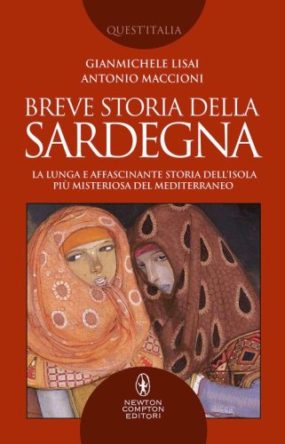 Breve storia della Sardegna. La lunga e affascinante storia dell'isola pi&ugrave; misteriosa del Mediterraneo