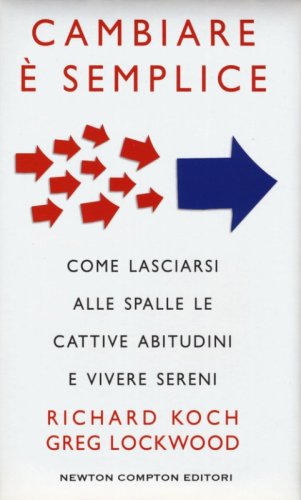 Cambiare &egrave; semplice. Come lasciarsi alle spalle le cattive abitudini e vivere sereni