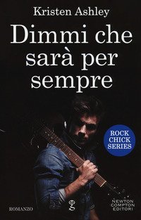 Dimmi che sar&agrave; per sempre. Rock chick series