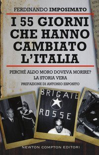I 55 giorni che hanno cambiato l'Italia. Perch&eacute; Aldo Moro doveva morire? La storia vera