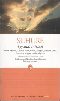 I grandi iniziati. Rama, Krishna, Ermete, Mos&egrave;, Orfeo, Pitagora, Platone, Ges&ugrave;. Breve storia segreta delle religioni