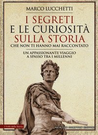 I segreti e le curiosit&agrave; sulla storia che non ti hanno mai raccontato