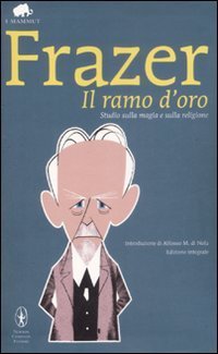Il ramo d'oro. Studio della magia e della religione