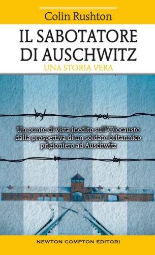 Il sabotatore di Auschwitz. Un punto di vista inedito sull'Olocausto&nbsp;dalla prospettiva di un soldato britannico prigioniero ad Auschwitz
