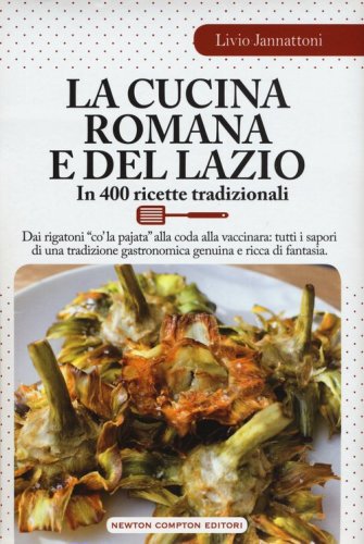 La cucina romana e del Lazio. In 400 ricette tradizionali
