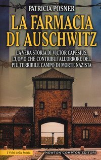 La farmacia di Auschwitz. La vera storia di Victor Capesius, l'uomo che contribu&igrave; all'orrore del pi&ugrave; terribile campo di morte nazista