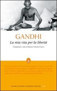 La mia vita per la libert&agrave;. L'autobiografia del profeta della non-violenza