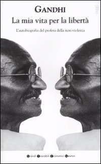 La mia vita per la libert&agrave;. L'autobiografia del profeta della non-violenza