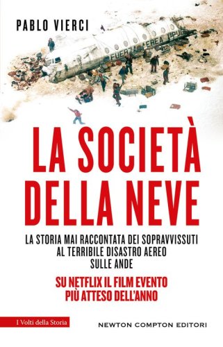 La societ&agrave; della neve. La storia mai raccontata dei sopravvissuti al terribile disastro aereo sulle Ande
