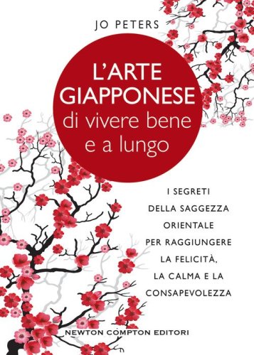 L'arte giapponese di vivere bene e a lungo. I segreti della saggezza orientale per raggiungere la felicit&agrave;, la calma e la consapevolezza