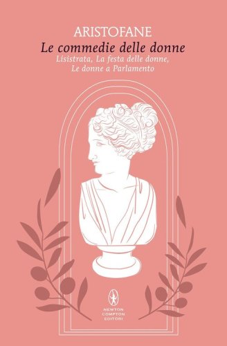 Le commedie delle donne: Lisistrata-La festa delle donne-Le donne a parlamento
