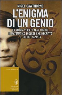 L'enigma di un genio. La storia vera di Alan Turing, il matematico inglese che decritt&ograve; il codice nazista