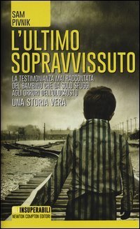 L'ultimo sopravvissuto. La testimonianza mai raccontata del bambino che da solo sfugg&igrave; agli orrori dell'Olocausto
