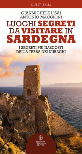 Luoghi segreti da visitare in Sardegna. I segreti pi&ugrave; nascosti della terra dei nuraghi
