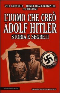 L'uomo che cre&ograve; Adolf Hitler. Storia e segreti