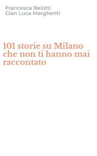 101 storie su Milano che non ti hanno mai raccontato