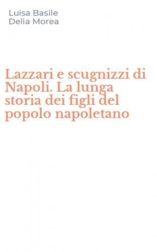 Lazzari e scugnizzi di Napoli. La lunga storia dei figli del popolo napoletano