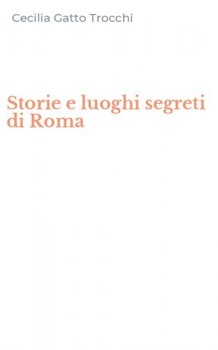 Storie e luoghi segreti di Roma