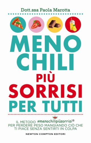 Meno chili pi&ugrave; sorrisi per tutti. Il metodo #menochilipi&ugrave;sorrisi&reg; per perdere peso mangiando ci&ograve; che ti piace senza sentirti in colpa