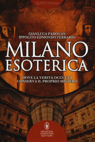 Milano esoterica. Dove la verit&agrave; occulta conserva il proprio mistero