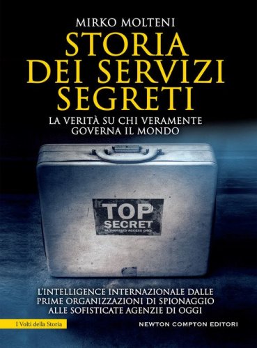 Storia dei servizi segreti. La verit&agrave; su chi veramente governa il mondo