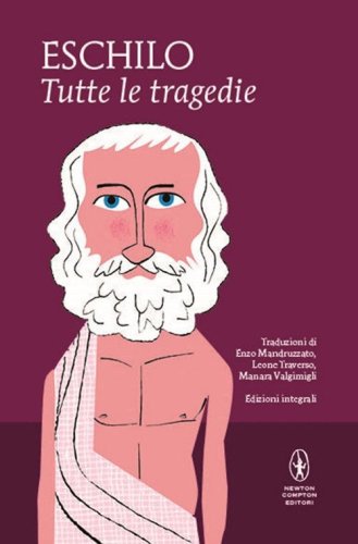 Tutte le tragedie: I persiani-I sette a Tebe-Le supplici-Prometeo incatenato-Agammenone-Le coefore-Le eumenidi