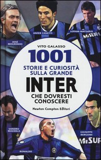 1001 storie e curiosit&agrave; sulla grande Inter che dovresti conoscere