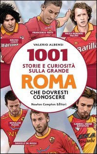 1001 storie e curiosit&agrave; sulla grande Roma che dovresti conoscere