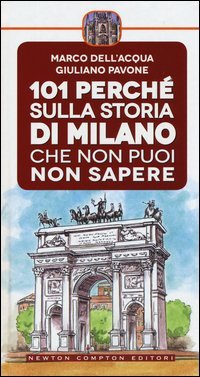 101 perch&eacute; sulla storia di Milano che non puoi non sapere