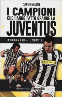 I campioni che hanno fatto grande la Juventus