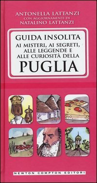 Guida insolita ai misteri, ai segreti, alle leggende e alle curiosit&agrave; della Puglia
