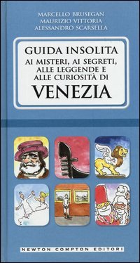 Guida insolita ai misteri, ai segreti, alle leggende e alle curiosit&agrave; di Venezia