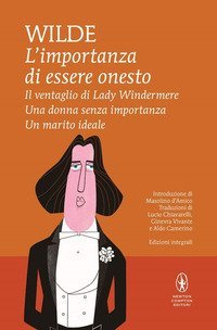 L'importanza di essere onesto-Il ventaglio di Lady Windermere-Una donna senza importanza-Un marito ideale
