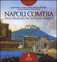 Napoli com'era nelle gouaches del Sette e Ottocento