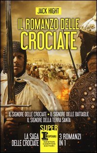 Il romanzo delle crociate: Il signore delle crociate-Il signore delle battaglie-Il signore della Terra Santa - DELLA TERRA SANTA (LA)
