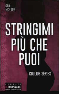 Stringimi pi&ugrave; che puoi. Collide series