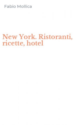 New York. Ristoranti, ricette, hotel