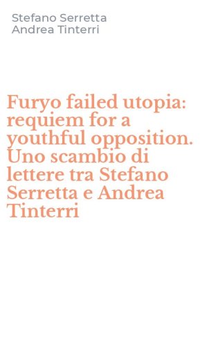 Furyo failed utopia: requiem for a youthful opposition. Uno scambio di lettere tra Stefano Serretta e Andrea Tinterri
