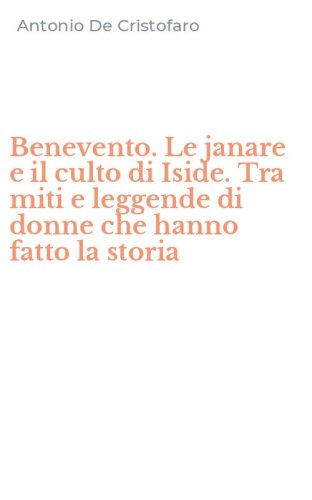 Benevento. Le janare e il culto di Iside. Tra miti e leggende di donne che hanno fatto la storia