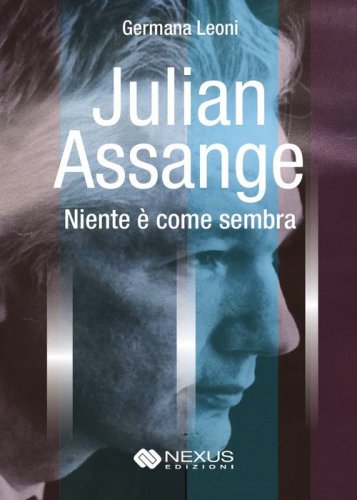 Julian Assange. Niente &egrave; come sembra