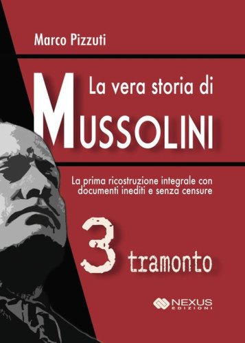 La vera storia di Mussolini