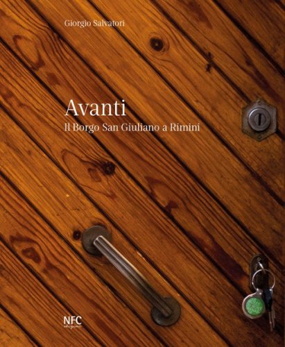 Avanti. Il borgo San Giuliano a Rimini. Catalogo della mostra (Rimini, 12 dicembre 2018-15 febbraio 2019)
