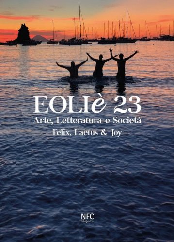 Eoli&egrave; 23. Arte, letteratura e societ&agrave;. Felix, Laetus & Joy