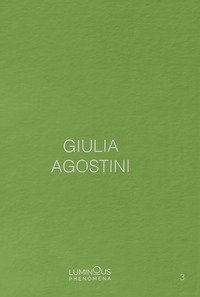Giulia Agostini. Luminous Phenomena. Ediz. italiana, francese e inglese